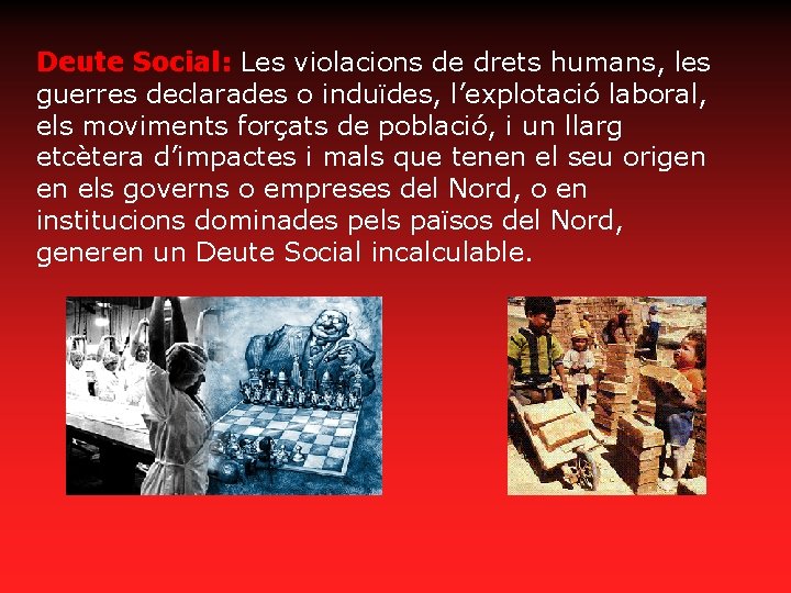 Deute Social: Les violacions de drets humans, les guerres declarades o induïdes, l’explotació laboral,