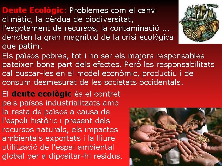 Deute Ecològic: Problemes com el canvi climàtic, la pèrdua de biodiversitat, l’esgotament de recursos,