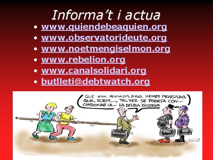  • • • Informa’t i actua www. quiendebeaquien. org www. observatorideute. org www.