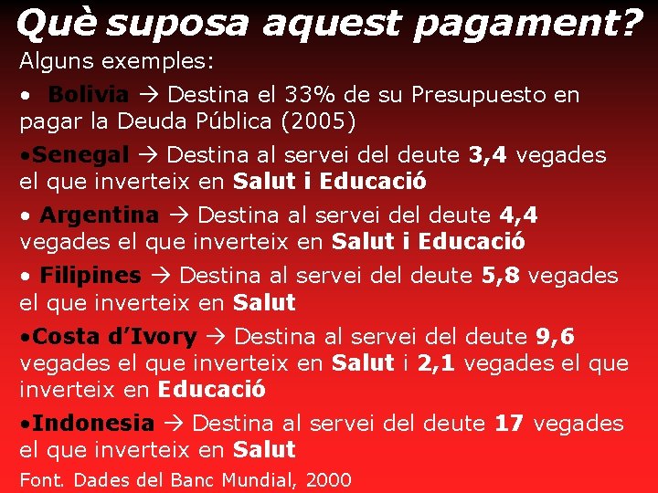 Què suposa aquest pagament? Alguns exemples: • Bolivia Destina el 33% de su Presupuesto