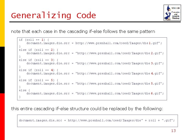 Generalizing Code note that each case in the cascading if-else follows the same pattern Generalizing Code note that each case in the cascading if-else follows the same pattern