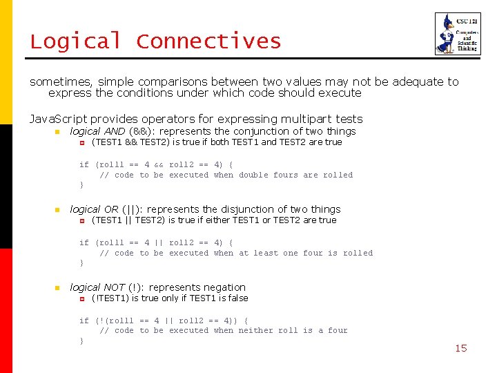 Logical Connectives sometimes, simple comparisons between two values may not be adequate to express Logical Connectives sometimes, simple comparisons between two values may not be adequate to express
