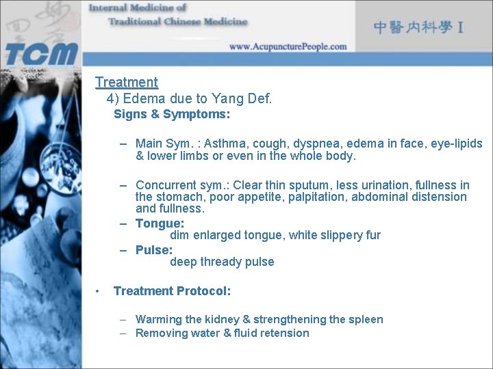 Treatment 4) Edema due to Yang Def. Signs & Symptoms: – Main Sym. :