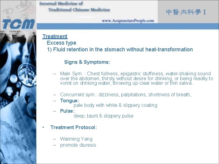 Treatment Excess type 1) Fluid retention in the stomach without heat-transformation Signs & Symptoms: