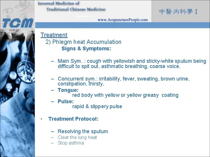 Treatment 2) Phlegm heat Accumulation Signs & Symptoms: – Main Sym. : cough with