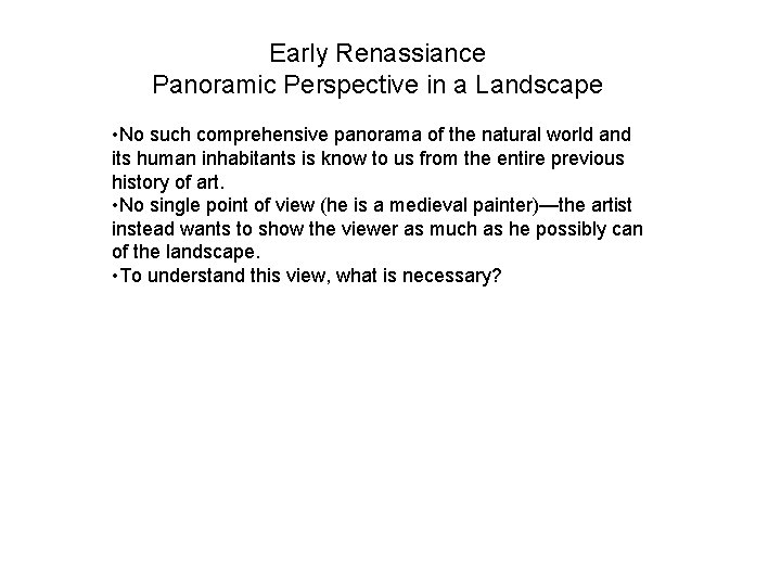 Early Renassiance Panoramic Perspective in a Landscape • No such comprehensive panorama of the