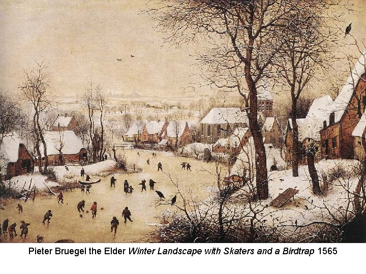 Pieter Bruegel the Elder Winter Landscape with Skaters and a Birdtrap 1565 