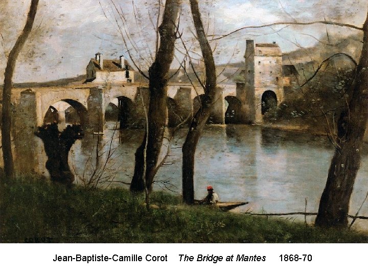 Jean-Baptiste-Camille Corot The Bridge at Mantes 1868 -70 