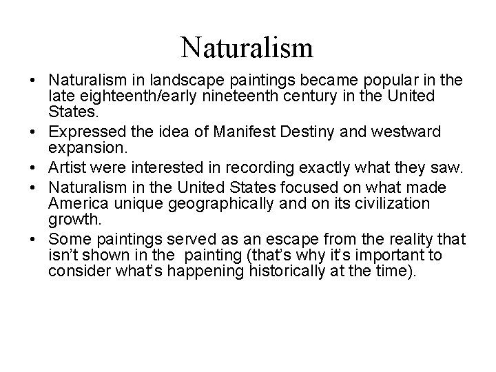 Naturalism • Naturalism in landscape paintings became popular in the late eighteenth/early nineteenth century