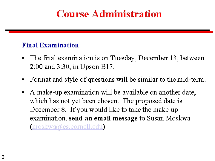 Course Administration Final Examination • The final examination is on Tuesday, December 13, between