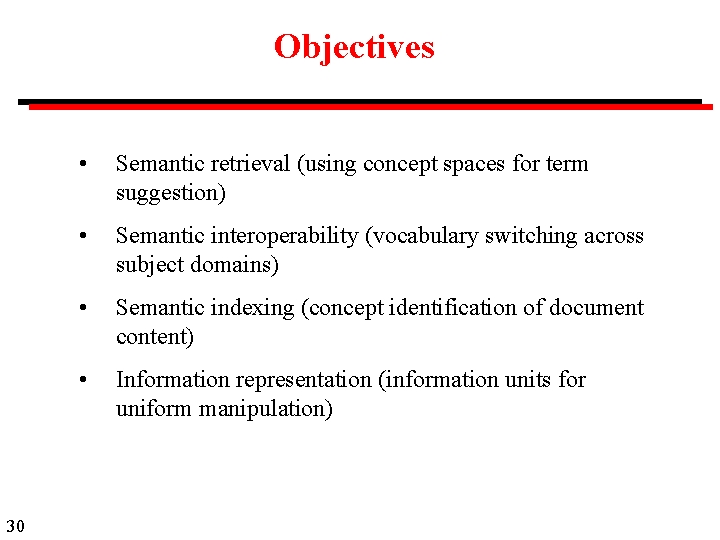 Objectives 30 • Semantic retrieval (using concept spaces for term suggestion) • Semantic interoperability