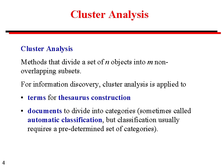 Cluster Analysis Methods that divide a set of n objects into m nonoverlapping subsets.