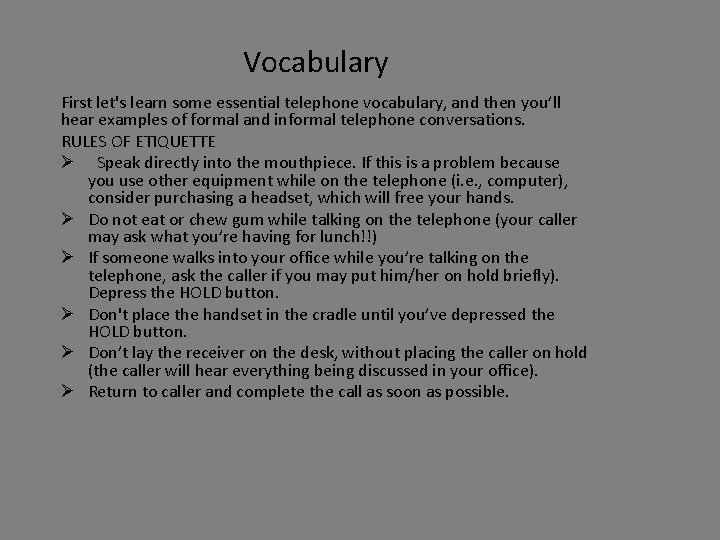 Vocabulary First let's learn some essential telephone vocabulary, and then you’ll hear examples of