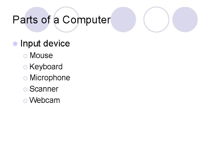 Parts of a Computer l Input device ¡ Mouse ¡ Keyboard ¡ Microphone ¡