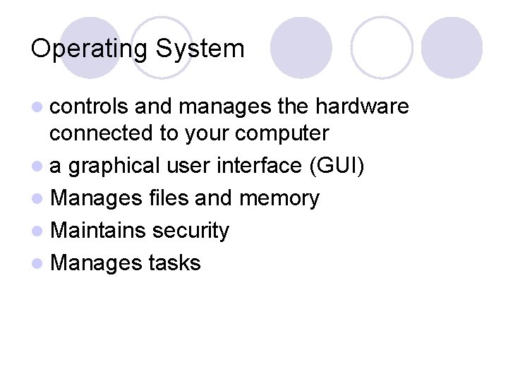 Operating System l controls and manages the hardware connected to your computer l a