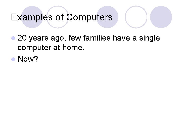 Examples of Computers l 20 years ago, few families have a single computer at