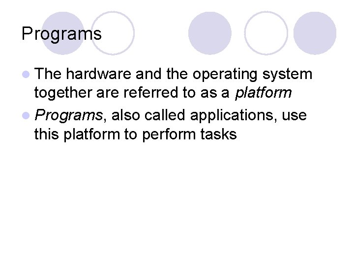 Programs l The hardware and the operating system together are referred to as a