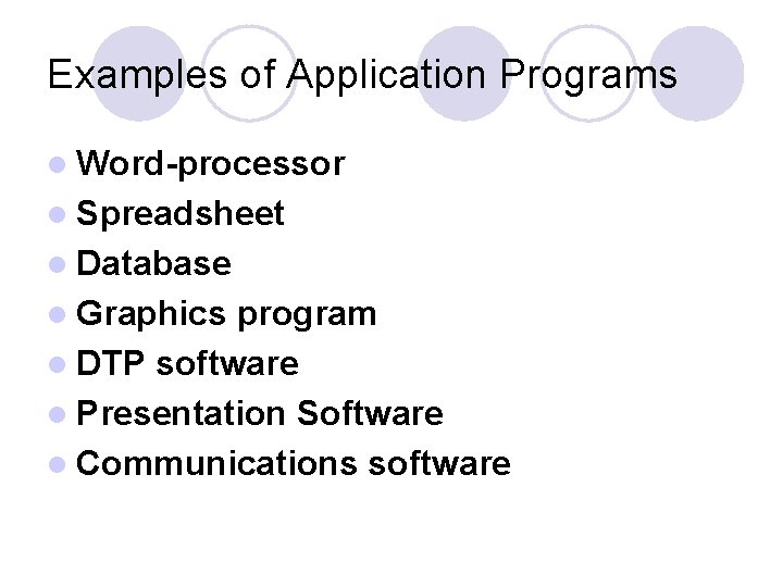 Examples of Application Programs l Word-processor l Spreadsheet l Database l Graphics program l