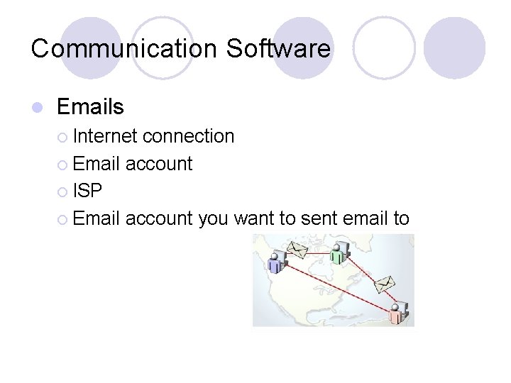 Communication Software l Emails ¡ Internet connection ¡ Email account ¡ ISP ¡ Email
