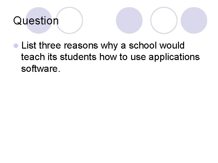 Question l List three reasons why a school would teach its students how to