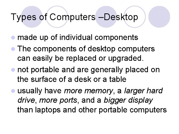 Types of Computers –Desktop l made up of individual components l The components of
