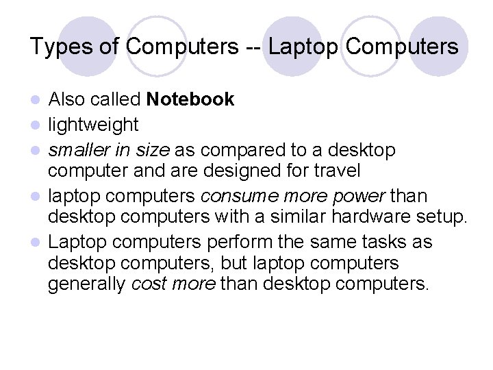 Types of Computers -- Laptop Computers l l l Also called Notebook lightweight smaller