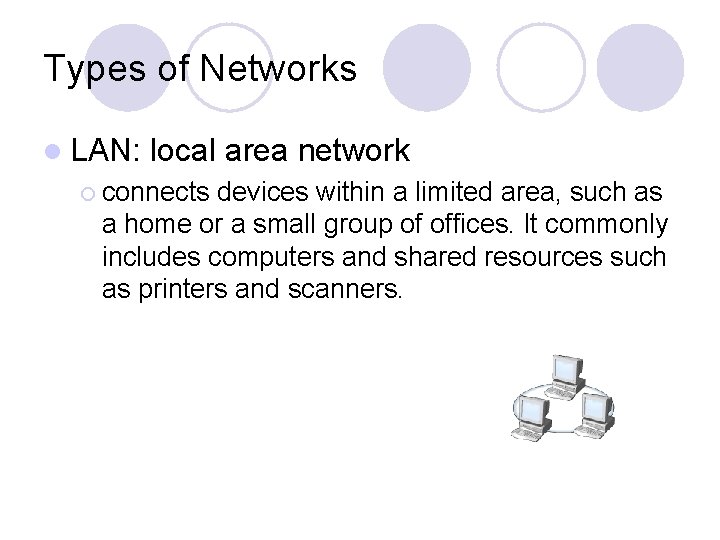 Types of Networks l LAN: local area network ¡ connects devices within a limited
