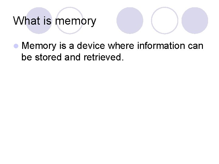 What is memory l Memory is a device where information can be stored and