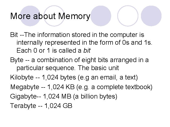 More about Memory Bit --The information stored in the computer is internally represented in