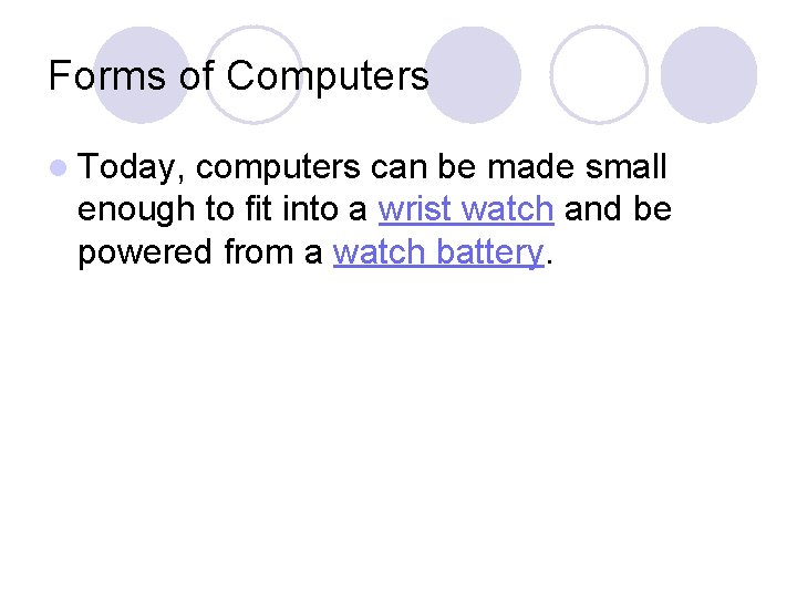 Forms of Computers l Today, computers can be made small enough to fit into