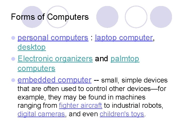 Forms of Computers l personal computers : laptop computer, desktop l Electronic organizers and