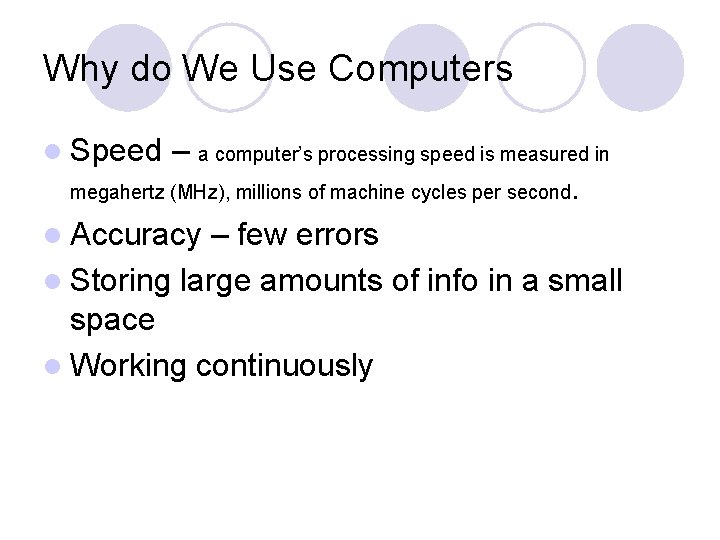 Why do We Use Computers l Speed – a computer’s processing speed is measured