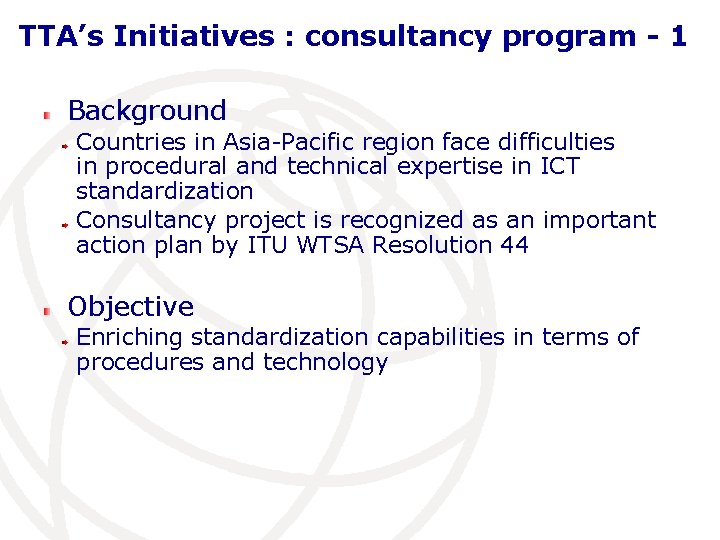 TTA’s Initiatives : consultancy program - 1 Background Countries in Asia-Pacific region face difficulties