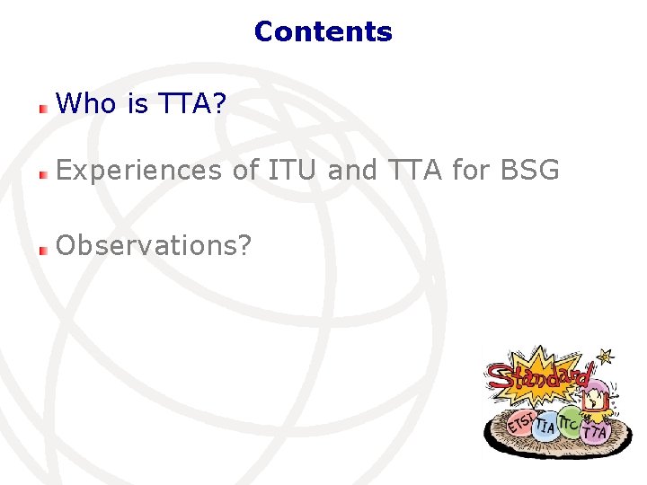 Contents Who is TTA? Experiences of ITU and TTA for BSG Observations? 