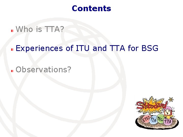 Contents Who is TTA? Experiences of ITU and TTA for BSG Observations? 