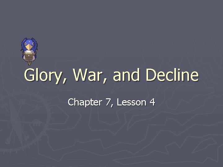 Glory, War, and Decline Chapter 7, Lesson 4 