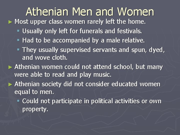 Athenian Men and Women ► Most upper class women rarely left the home. §