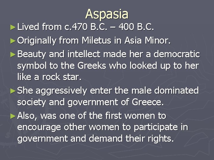 ► Lived Aspasia from c. 470 B. C. – 400 B. C. ► Originally