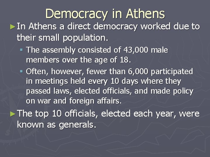 ► In Democracy in Athens a direct democracy worked due to their small population.