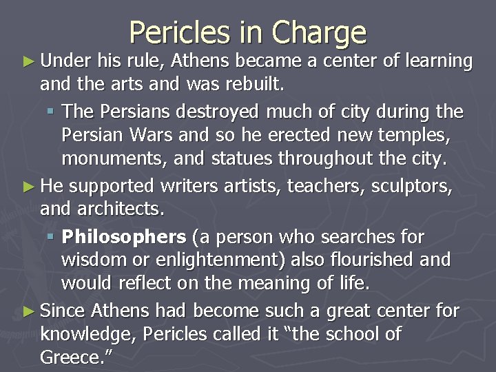 ► Under Pericles in Charge his rule, Athens became a center of learning and