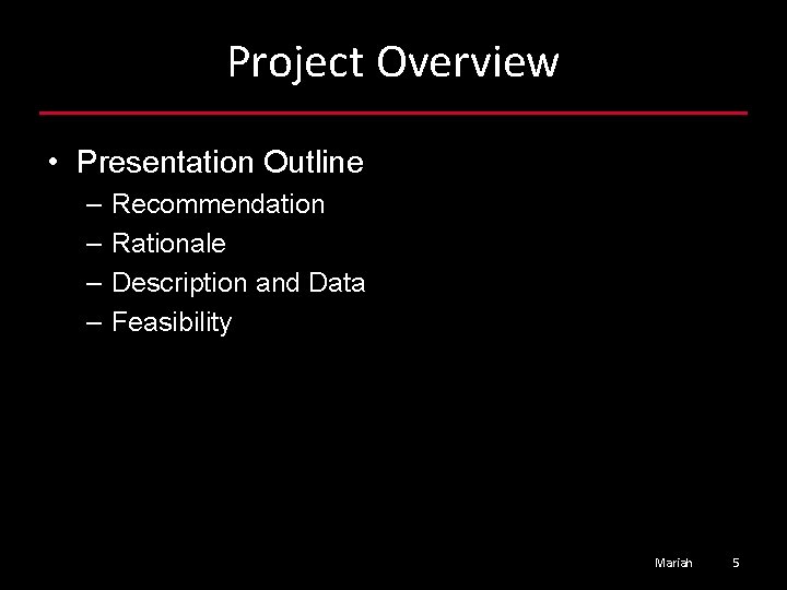 Project Overview • Presentation Outline – – Recommendation Rationale Description and Data Feasibility Mariah