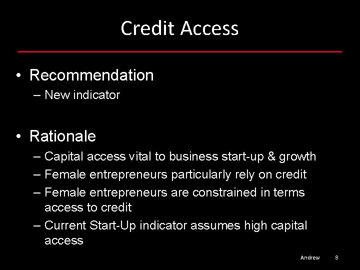 Credit Access • Recommendation – New indicator • Rationale – Capital access vital to