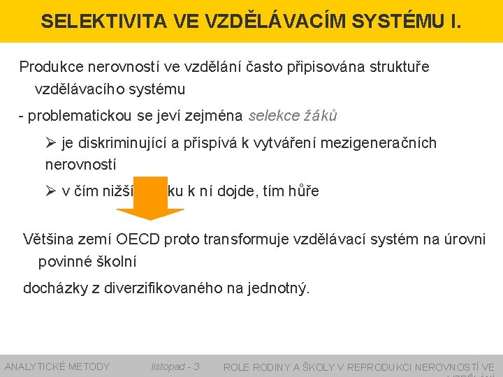 SELEKTIVITA VE VZDĚLÁVACÍM SYSTÉMU I. Produkce nerovností ve vzdělání často připisována struktuře vzdělávacího systému SELEKTIVITA VE VZDĚLÁVACÍM SYSTÉMU I. Produkce nerovností ve vzdělání často připisována struktuře vzdělávacího systému