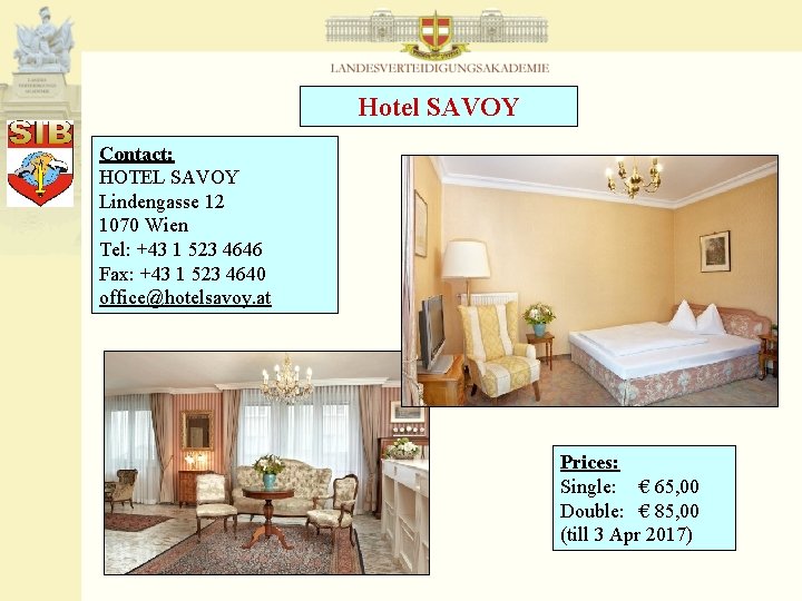 Hotel SAVOY Contact: HOTEL SAVOY Lindengasse 12 1070 Wien Tel: +43 1 523 4646