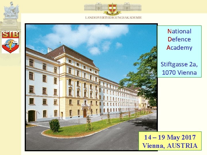 National Defence Academy Stiftgasse 2 a, 1070 Vienna 14 – 19 May 2017 Vienna,