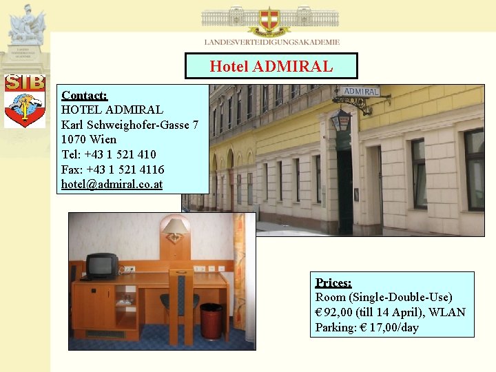 Hotel ADMIRAL Contact: HOTEL ADMIRAL Karl Schweighofer-Gasse 7 1070 Wien Tel: +43 1 521