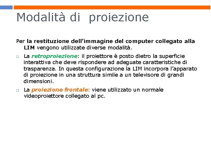 Modalità di proiezione Per la restituzione dell’immagine del computer collegato alla LIM vengono utilizzate