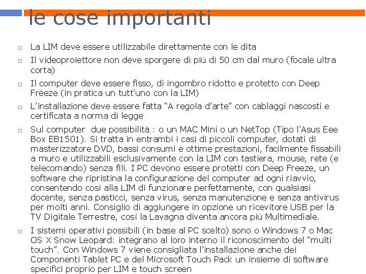 le cose importanti La LIM deve essere utilizzabile direttamente con le dita Il videoproiettore