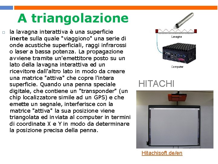 A triangolazione la lavagna interattiva è una superficie inerte sulla quale "viaggiono" una serie