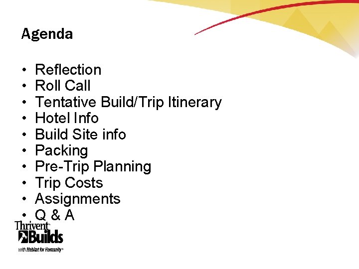 Agenda • • • Reflection Roll Call Tentative Build/Trip Itinerary Hotel Info Build Site